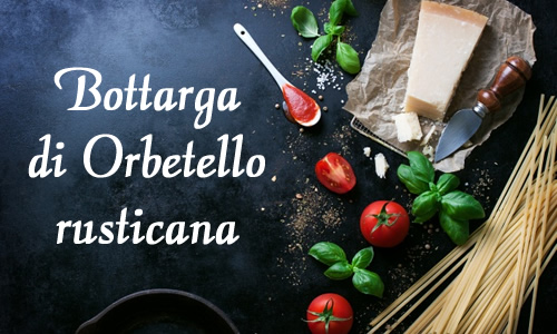 bottarga di orbetello rusticana